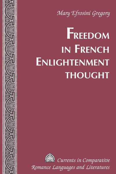 Freedom in French Enlightenment Thought - Currents in Comparative Romance Languages & Literatures - Mary Efrosini Gregory - Books - Peter Lang Publishing Inc - 9781433109393 - February 9, 2010