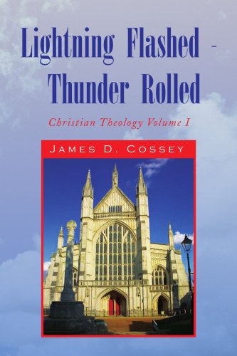 Cover for James D. Cossey · Lightning Flashed - Thunder Rolled: Christian Theology Volume I (Paperback Book) (2008)