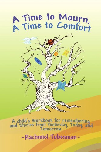 Cover for Rbbi Rachmiel Tobesman · A Time to Mourn, a Time to Comfort: a Child's Workbook for Remembering and Stories from Yesterday, Today, and Tomorrow (Paperback Book) (2008)