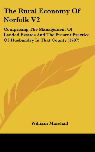 Cover for William Marshall · The Rural Economy of Norfolk V2: Comprising the Management of Landed Estates and the Present Practice of Husbandry in That County (1787) (Hardcover Book) (2008)