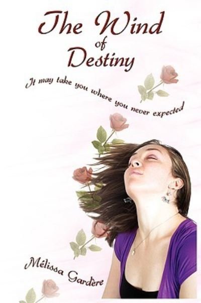 The Wind of Destiny: It May Take You Where You Never Expected - Mlissa Gardre - Livros - Authorhouse - 9781438922393 - 11 de novembro de 2008