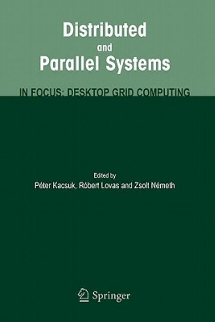 Distributed and Parallel Systems: In Focus: Desktop Grid Computing - Peter Kacsuk - Bøger - Springer-Verlag New York Inc. - 9781441946393 - 5. november 2010