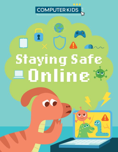 Computer Kids: Staying Safe Online - Computer Kids - Clive Gifford - Books - Hachette Children's Group - 9781445188393 - July 11, 2024