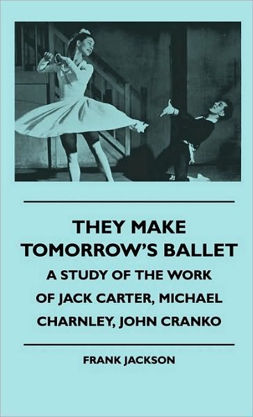 Cover for Frank Jackson · They Make Tomorrow's Ballet - a Study of the Work of Jack Carter, Michael Charnley, John Cranko (Gebundenes Buch) (2010)