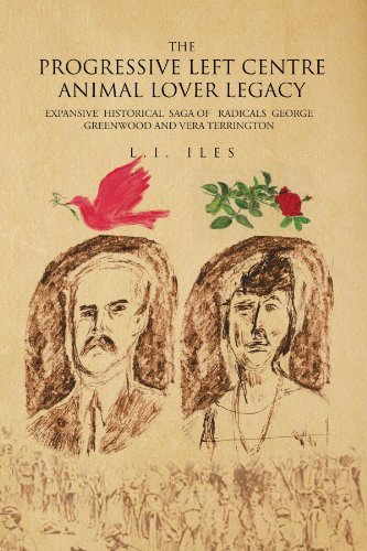 Cover for L I. Iles · The Progressive  Left Centre Animal Lover Legacy: Expansive  Historical  Saga of   Radicals  George Greenwood and Vera Terrington (Pocketbok) (2010)