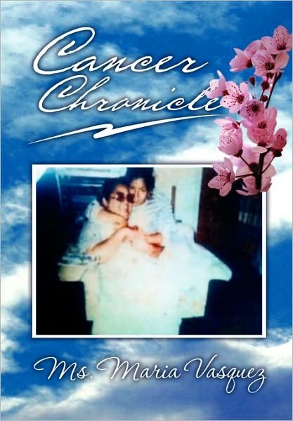 Cover for Ms Maria Vasquez · Cancer Chronicle (Paperback Bog) (2010)