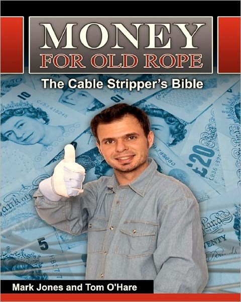 Cover for Mark Jones · Money for Old Rope- the Cable Stripper's Bible: How to Make Money Recycling Scrap Copper Wire and Cable (Pocketbok) (2010)