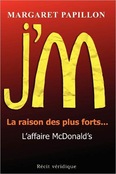 J'm, La Raison Des Plus Forts... L'affaire Mcdonald's - Margaret Papillon - Books - CreateSpace Independent Publishing Platf - 9781456560393 - May 20, 2002