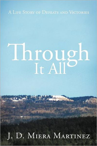 Cover for J. D. Miera Martinez · Through It All: a Life Story of Defeats and Victories (Paperback Book) (2011)