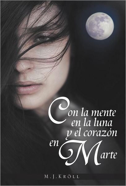 Cover for Mj Kroll · Con La Mente en La Luna Y El Corazon en Marte (Hardcover Book) [Spanish edition] (2012)