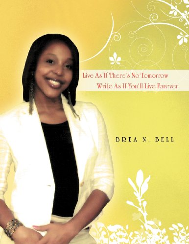 Cover for Brea N. Bell · Live As if There's No Tomorrow Write As if You'll Live Forever (Paperback Book) (2011)