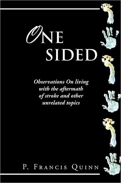 Cover for P Francis Quinn · One Sided: Observations on Living with the Aftermath of Stroke and Other Unrelated Topics (Paperback Book) (2012)