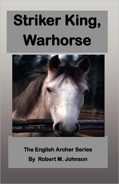 Cover for Robert M Johnson · Striker King, Warhorse: the English Archer Series (Paperback Book) (2012)