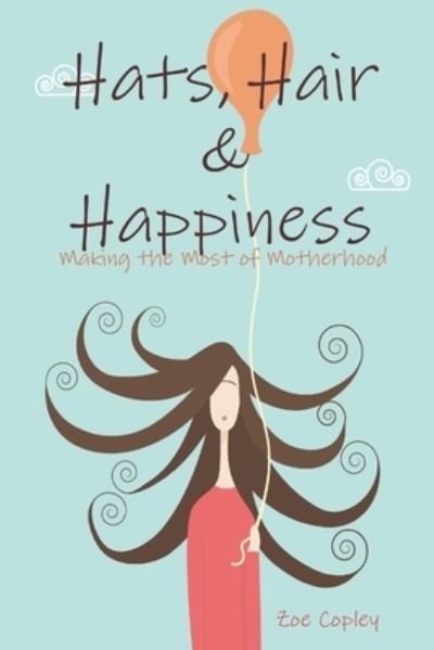 Cover for Zoe Copley · Hats, Hair &amp; Happiness (Book) (2012)