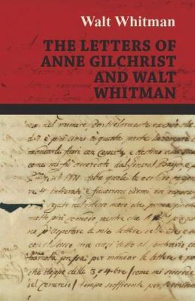 The Letters of Anne Gilchrist and Walt Whitman - Walt Whitman - Books - Read Books - 9781473329393 - April 18, 2016