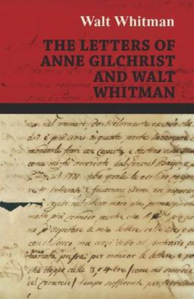 The Letters of Anne Gilchrist and Walt Whitman - Walt Whitman - Books - Read Books - 9781473329393 - April 18, 2016