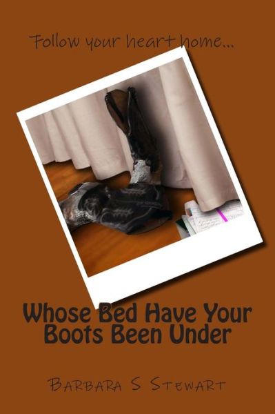 Cover for Barbara S Stewart · Whose Bed Have Your Boots Been Under (Paperback Book) (2012)