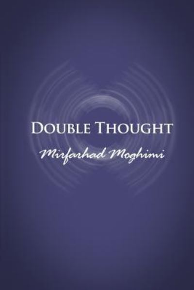 Double Thought - Mirfarhad Moghimi - Books - RoseDog Books - 9781480965393 - January 12, 2016