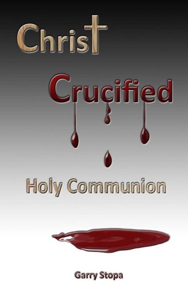 Cover for Garry Stopa · Christ Crucified: Holy Communion (Paperback Book) (2013)