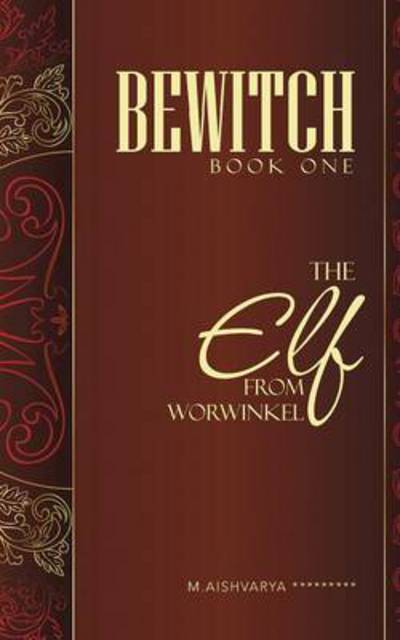 Cover for M Aishvarya ********* · Bewitch Book One: the Elf from Worwinkel (Paperback Book) (2014)