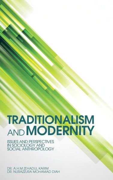 Cover for Dr A. H. M. Zehadul Karim · Traditionalism and Modernity: Issues and Perspectives in Sociology and Social Anthropology (Hardcover Book) (2014)