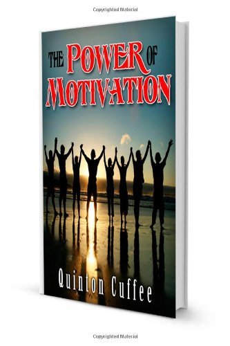 The Power of Motivation: Power in Thy Self - Qc Quinton T Cuffee Sr - Boeken - CreateSpace Independent Publishing Platf - 9781483906393 - 19 maart 2013