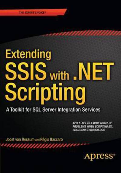 Extending SSIS with .NET Scripting: A Toolkit for SQL Server Integration Services - Joost Van Rossum - Bøger - APress - 9781484206393 - 7. oktober 2015