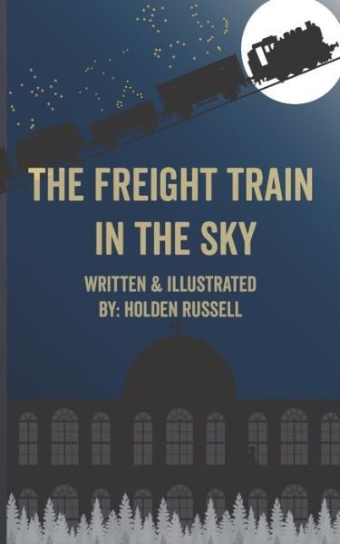 The Freight Train in the Sky - Holden Russell - Books - Createspace Independent Publishing Platf - 9781491206393 - September 25, 2021