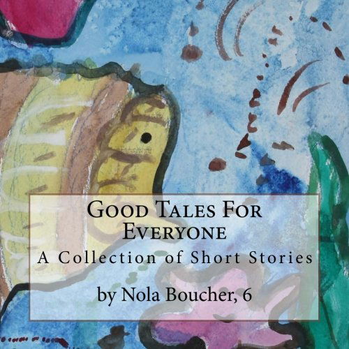 Good Tales for Everyone: a Collection of Short Stories by Nola Boucher, 6 - Nola Boucher - Bøger - CreateSpace Independent Publishing Platf - 9781492733393 - 18. december 2013