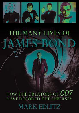 Cover for Mark Edlitz · The Many Lives of James Bond: How the Creators of 007 Have Decoded the Superspy (Pocketbok) (2021)