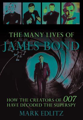 The Many Lives of James Bond: How the Creators of 007 Have Decoded the Superspy - Mark Edlitz - Böcker - Rowman & Littlefield - 9781493059393 - 1 oktober 2021