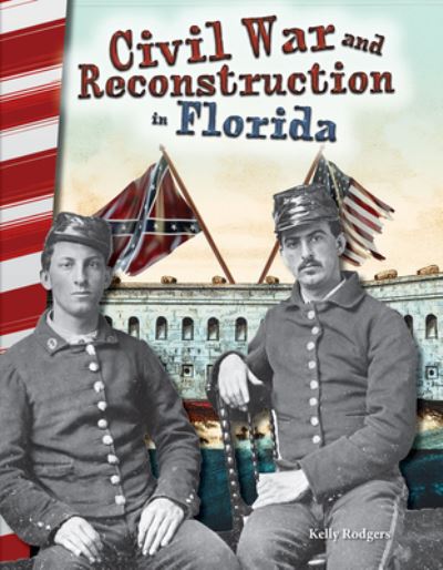 Civil War and Reconstruction in Florida - Kelly Rodgers - Książki - Teacher Created Materials, Inc - 9781493835393 - 30 października 2016