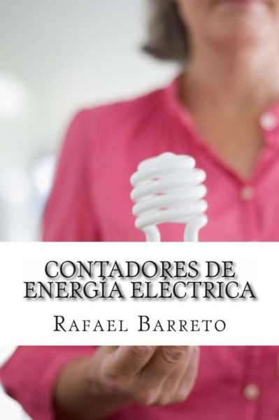 Cover for Rafael Barreto · Contadores De Energia Electrica: Medicion Eficiente De La Energia Electrica (Paperback Book) (2014)