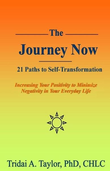 Cover for Tridai a Taylor · The Journey Now: 21 Paths to Self-transformation: Increasing Your Positivity to Minimize Negativity in Your Everyday Life (Paperback Bog) (2015)