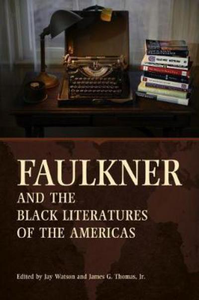 Faulkner and the Black Literatures of the Americas - Faulkner and Yoknapatawpha Series - Jay Watson - Books - University Press of Mississippi - 9781496818393 - May 23, 2018