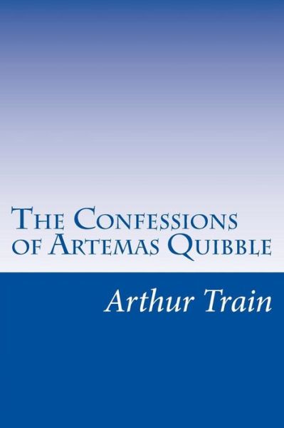 Cover for Arthur Cheney Train · The Confessions of Artemas Quibble (Pocketbok) (2014)