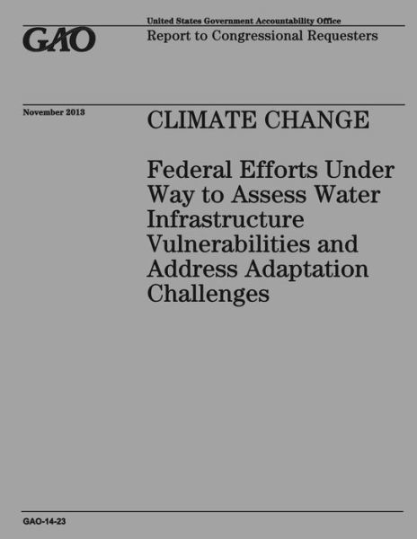 Cover for Government Accountability Office · Climate Change Federal Efforts Under Way to Assess Water Infrastructure Vulnerabilities and Address Adaptation Challenges (Taschenbuch) (2014)