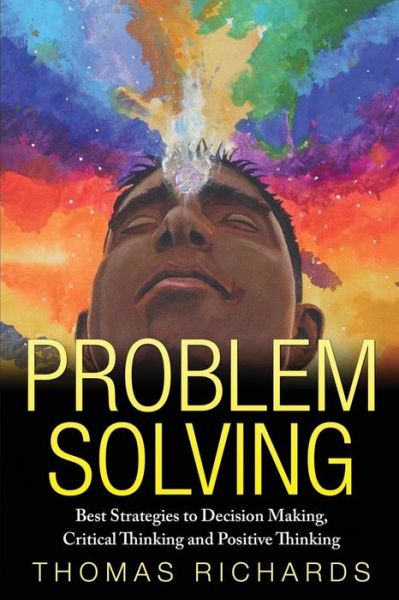 Cover for Thomas Richards · Problem Solving: Proven Strategies to Mastering Critical Thinking, Problem Solving and Decision Making (Paperback Bog) (2015)