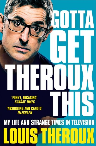 Cover for Louis Theroux · Gotta Get Theroux This: My Life and Strange Times in Television (Paperback Bog) (2020)