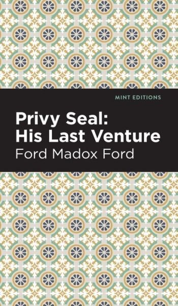 Cover for Ford Madox Ford · Privy Seal: His Last Venture - Mint Editions (Hardcover Book) (2022)