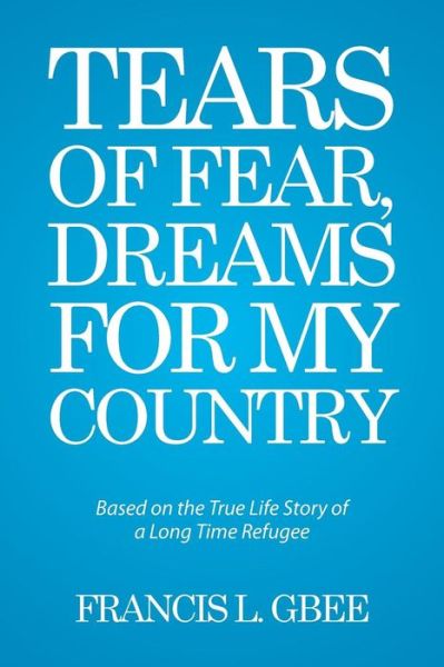 Cover for Francis L Gbee · Tears of Fear, Dreams for My Country (Paperback Book) (2015)