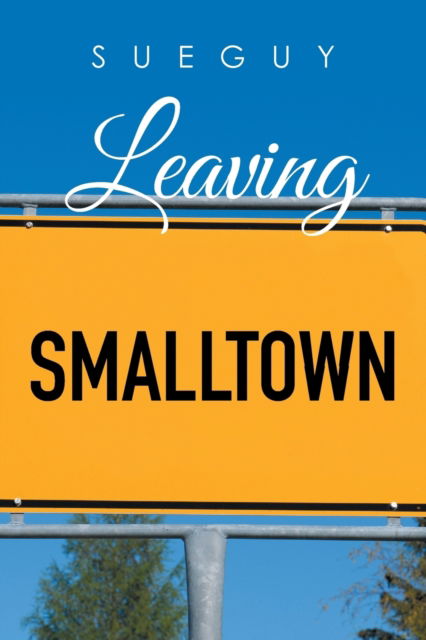 Cover for Sue Guy · Leaving Smalltown (Paperback Book) (2016)