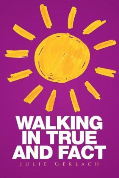 Cover for Julie Gerlach · Walking in True and Fact (Pocketbok) (2016)