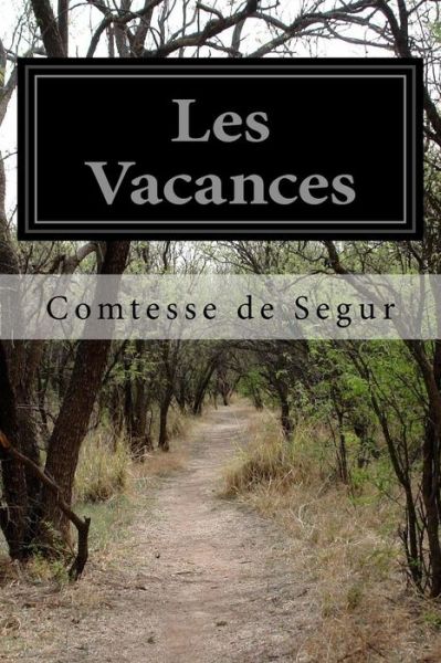 Les Vacances - Comtesse De Segur - Livres - Createspace - 9781515267393 - 29 juillet 2015