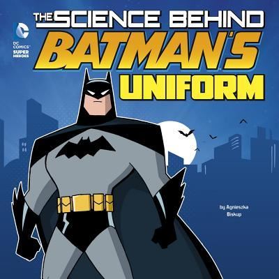 Cover for Agnieszka Biskup · The Science behind Batman's uniform (Book) (2016)