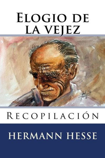 Elogio De La Vejez - Hermann Hesse - Kirjat - Createspace - 9781517007393 - perjantai 21. elokuuta 2015