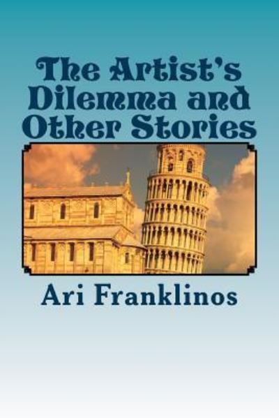 Cover for Ari Franklinos · The Artist's Dilemma and Other Stories (Paperback Book) (2015)