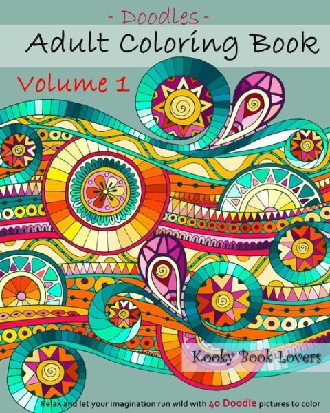 Cover for Kooky Book Lovers · Adult Coloring Book - Doodles - Volume 1 - Relax and Let Your Imagination Run (Pocketbok) (2015)