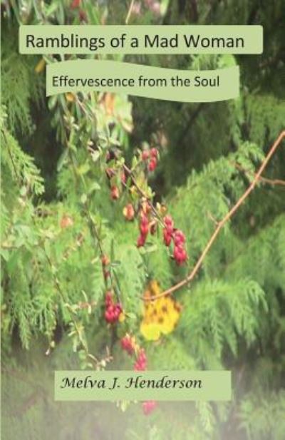 Cover for Melva J Henderson · Ramblings Of A Mad Woman : Effervescence from the Soul (Paperback Book) (2016)