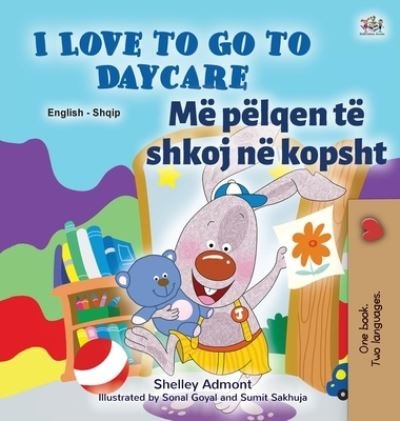 Cover for Shelley Admont · I Love to Go to Daycare (English Albanian Bilingual Book for Kids) (Gebundenes Buch) (2021)